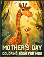Mother's Day Coloring Book for Kids: Let Your Creativity Bloom with These Lovely Coloring Pages B0C1J3HKKS Book Cover