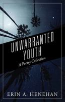 Unwarranted Youth: A Poetry Collection 1432751271 Book Cover