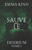 Sauve-le (Desirium) (French Edition) 2982323419 Book Cover