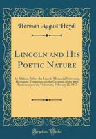 Lincoln and His Poetic Nature: An Address Before the Lincoln Memorial University, Harrogate, Tennessee, on the Occasion of the 40th Anniversary of the University, February 12, 1937 0483751995 Book Cover