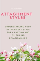 ATTACHMENT STYLES: UNDERSTANDING YOUR ATTACHMENT STYLE FOR LASTING AND FULFILLING RELATIONSHIPS B0CST36MZL Book Cover
