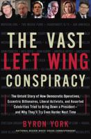 The Vast Left Wing Conspiracy: The Untold Story of the Democrats' Desperate Fight to Reclaim Power 1400082382 Book Cover