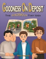 Goodness on Deposit: The Ginormous Tiny Idea 1620238683 Book Cover