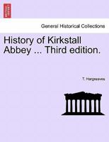 History of Kirkstall Abbey ... Third edition. 1241048185 Book Cover