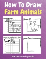 How To Draw Farm Animals: A Step-by-Step Drawing and Activity Book for Kids to Learn to Draw Farm Animals 2756197653 Book Cover
