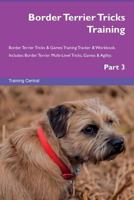 Border Terrier Tricks Training Border Terrier Tricks & Games Training Tracker & Workbook. Includes: Border Terrier Multi-Level Tricks, Games & Agility. Part 3 1526954079 Book Cover