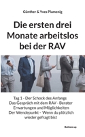 Die ersten drei Monate arbeitslos bei der RAV: Tag 1 - Der Schock des Anfangs Das Gespräch mit dem RAV - Berater - Erwartungen und Möglichkeiten - Der ... wieder gefragt bist (German Edition) 3907720784 Book Cover