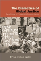 The Dialectics of Global Justice: From Liberal to Postcapitalist Cosmopolitanism 1438489404 Book Cover