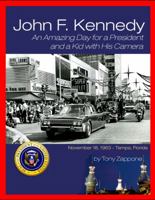 John F. Kennedy - An Amazing Day for a President and a Kid with His Camera 1467596841 Book Cover