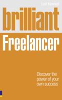 Brilliant Freelancer: Discover the Power of Your Own Success 0273744631 Book Cover