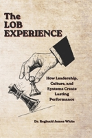 The LOB Experience: How Leadership, Culture, and Systems Create Lasting Performance B0H45N2SZM Book Cover