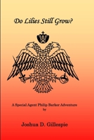 Do Lilies Still Grow: A Special Agent Philip Barker Adventure B0FKT27GJV Book Cover