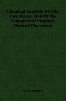 Chemical Analysis of Oils, Fats, Waxes, and of the Commercial Products Derived Therefrom 1344639003 Book Cover