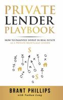 Private Lender Playbook: How to Passively Invest in Real Estate as a Private Mortgage Lender 1946694185 Book Cover