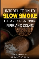 Introduction to slow smoking: the art of enjoying cigars and pipes (Smoke Collection) B0F8N6KW1C Book Cover