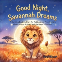 Good Night, Savannah Dreams: A Rhyming Bedtime Story for Toddlers and Preschoolers about African Animals and the Magic of Nature. (Good Night, My World) B0GQCN4VGR Book Cover