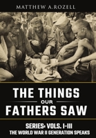 World War II Generation Speaks: The Things Our Fathers Saw Series, Vols. 1-3 1948155036 Book Cover