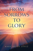 From Sorrows to Glory 1637699786 Book Cover