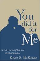 You Did It For Me: Care Of Your Neighbor As A Spiritual Practice 1594710392 Book Cover