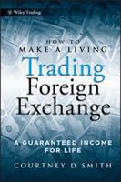 How to Make a Living Trading Foreign Exchange: A Guaranteed Income for Life 0470442298 Book Cover