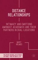 Distance Relationships: Intimacy and Emotions Amongst Academics and their Partners In Dual-Locations 1349434434 Book Cover