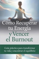 Como recuperar tu energía y vencer el burnout: Guía practica para transformar tu vida y reencontrar el equilibrio (Spanish Edition) B0GGQ44PSY Book Cover
