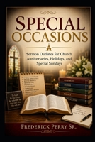 SPECIAL OCCASIONS: SERMON OUTLINES FOR CHURCH ANNIVERSARIES, HOLIDAYS, AND SPECIAL SUNDAYS B0HBRRP2P5 Book Cover