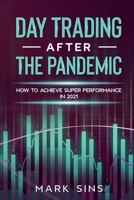 Day Trading After the Pandemic: How to Achieve Super Performance in 2021 1914253353 Book Cover