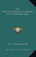 The Military Religious Orders of the Middle Ages 0766183467 Book Cover