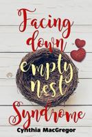 Facing Down Empty Nest Syndrome 1681603551 Book Cover