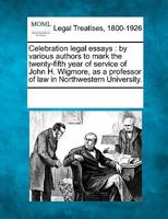 Celebration Legal Essays: By Various Authors to Mark the Twenty-Fifth Year of Service of John H. Wigmore, as a Professor of Law in Northwestern University 9353958334 Book Cover