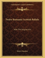 Twelve Romantic Scottish Ballads: With The Original Airs 1432687220 Book Cover