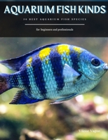 AQUARIUM FISH KINDS: 50 Best Aquarium Fish Species B08TZ7DKM3 Book Cover