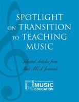 Spotlight on Transition to Teaching Music: Selected Articles from State MEA Journals 1565451627 Book Cover