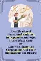 Identification of functional variants in dopamine and hydroxylase gene by genotype phenotype correlations and their implications for disease 1805251406 Book Cover