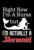 Right Now I'm a Nurse But I'm Actually a Mermaid: Dot Grid Journal, Diary, Notebook, 6x9 inches with 120 Pages. 1676772103 Book Cover