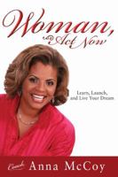 Woman, Act Now: Learn, Launch, and Live Your Dream 1603740872 Book Cover