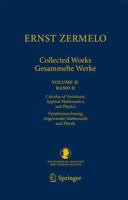 Ernst Zermelo - Collected Works/Gesammelte Werke II: Volume II/Band II - Calculus of Variations, Applied Mathematics, and Physics/Variationsrechnung, Angewandte Mathematik Und Physik 364243231X Book Cover