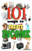 101 Ways to Create Income 1466358726 Book Cover