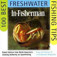 IN-FISHERMAN 100 Best Freshwater Fishing Tips: Expert Advice from North America's Leading Authority on Sportfishing 0062734636 Book Cover