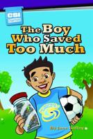 The Boy Who Saved Too Much 160457867X Book Cover