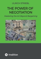 The Power of Negotiation: Mastering the Art Beyond Bargaining 3384858484 Book Cover