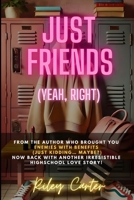 Just Friends (Yeah, Right): A Highschool Romcom B0F1TTPJS7 Book Cover