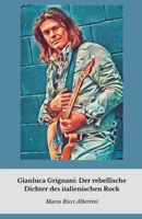 Gianluca Grignani: Der rebellische Dichter des italienischen Rock: Eine intime Reise in das Leben des Künstlers, der Rock und Liebe in der italienischen Musik neu definierte (German Edition) B0FKBMD3H3 Book Cover