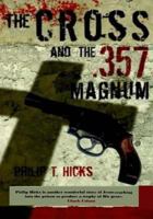 The Cross and the .357 Magnum: The Truth Will Set You Free 153984059X Book Cover