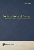 The Solitary Voice of Dissent: Using Foucault and Giddens to Understand an Existential Moment 1622730917 Book Cover