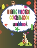 writing Practice Coloring Book Workbook Ages 4-7: Workbook for Beginning Readers, Writers and Funny Learning with Tracing Numbers, Letters and Colors, (Kids coloring activity books). B0892HX1RX Book Cover