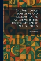 The Position of Possessive and Demonstrative Adjectives in the Noctes Atticae of Aulus Gellius 1025918274 Book Cover