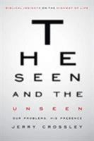 The Seen and the Unseen: Our Problems, His Presence 1643450263 Book Cover