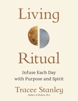 Living Ritual: Infuse Each Day with Purpose and Spirit 1649634579 Book Cover